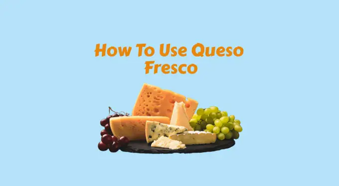 how to use queso fresco